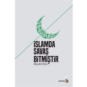İslamda Savaş Bitmiştir - Mücahit Bilici