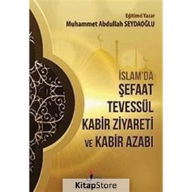 İslamda Şefaat Tevessül Kabir Ziyareti ve Kabir Azabı - Muhammet Abdullah Seydaoğlu