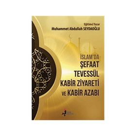İslamda Şefaat Tevessül Kabir Ziyareti ve Kabir Azabı - Muhammet Abdullah Seydaoğlu