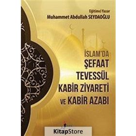 İslamda Şefaat Tevessül Kabir Ziyareti ve Kabir Azabı - Muhammet Abdullah Seydaoğlu
