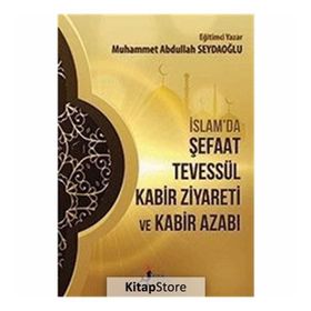 İslamda Şefaat Tevessül Kabir Ziyareti ve Kabir Azabı - Muhammet Abdullah Seydaoğlu