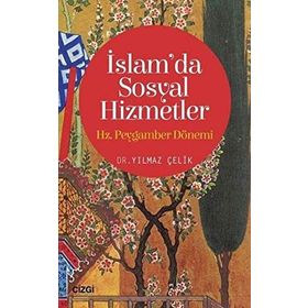 İslam’da Sosyal Hizmetler: Hz. Peygamber Dönemi - Yılmaz Çelik
