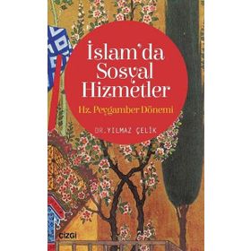 İslam’da Sosyal Hizmetler: Hz. Peygamber Dönemi - Yılmaz Çelik