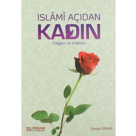 İSLAMİ AÇIDAN KADIN DEĞERİVE HAKLARI - OSMAN ERSAN