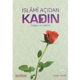 İSLAMİ AÇIDAN KADIN DEĞERİVE HAKLARI - OSMAN ERSAN