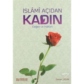 İSLAMİ AÇIDAN KADIN DEĞERİVE HAKLARI - OSMAN ERSAN