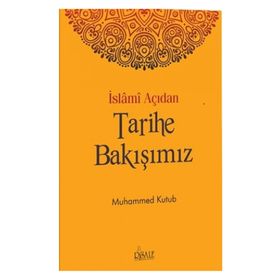 İslami Açıdan Tarihe Bakışımız - Muhammed Kutub