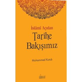 İslami Açıdan Tarihe Bakışımız - Muhammed Kutub