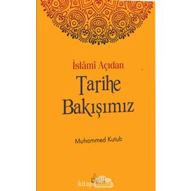 İslami Açıdan Tarihe Bakışımız - Muhammed Kutub