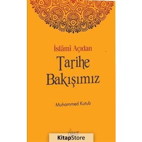 İslami Açıdan Tarihe Bakışımız - Muhammed Kutub