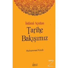 İslami Açıdan Tarihe Bakışımız - Muhammed Kutub
