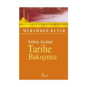 İslami Açıdan Tarihe Bakışımız - Muhammed Kutub