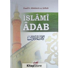 İslami Adab - Kitabu’l Adab Tercümesi - Fuad B. Abdilaziz Eş-Şelhüb