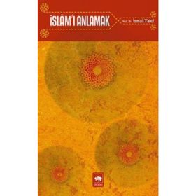 İSLAM'I ANLAMAK - İSMAİL YAKIT