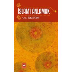 İSLAM'I ANLAMAK - İSMAİL YAKIT