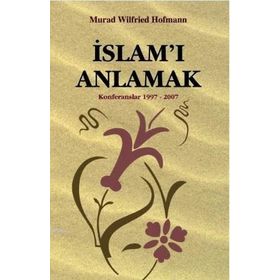 İSLAM'I ANLAMAK ( KONFERANSLAR 1997 - 2007 - MURAD WILFRIED HOFMANN
