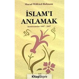 İSLAM'I ANLAMAK ( KONFERANSLAR 1997 - 2007 - MURAD WILFRIED HOFMANN