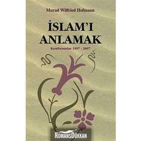 İSLAM'I ANLAMAK ( KONFERANSLAR 1997 - 2007 - MURAD WILFRIED HOFMANN