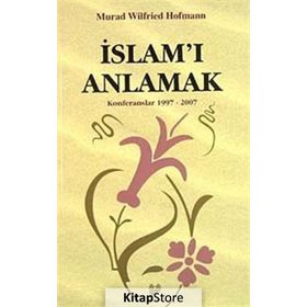 İSLAM'I ANLAMAK ( KONFERANSLAR 1997 - 2007 - MURAD WILFRIED HOFMANN