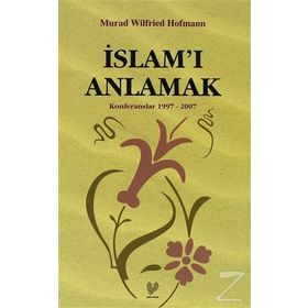İSLAM'I ANLAMAK ( KONFERANSLAR 1997 - 2007 - MURAD WILFRIED HOFMANN