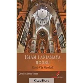 İSLAM'I ANLAMAYA DOĞRU - EBU`L ALA MEVDUDI