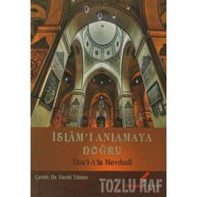 İSLAM'I ANLAMAYA DOĞRU - EBU`L ALA MEVDUDI