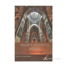 İSLAM'I ANLAMAYA DOĞRU - EBU`L ALA MEVDUDI