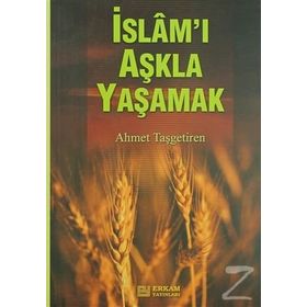 İSLAM'I AŞKLA YAŞAMAK - AHMET TAŞGETİREN