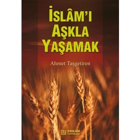 İSLAM'I AŞKLA YAŞAMAK - AHMET TAŞGETİREN