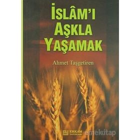 İSLAM'I AŞKLA YAŞAMAK - AHMET TAŞGETİREN