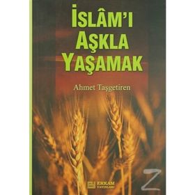 İSLAM'I AŞKLA YAŞAMAK - AHMET TAŞGETİREN