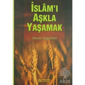İSLAM'I AŞKLA YAŞAMAK - AHMET TAŞGETİREN