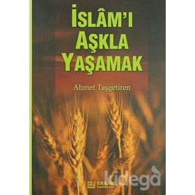 İSLAM'I AŞKLA YAŞAMAK - AHMET TAŞGETİREN
