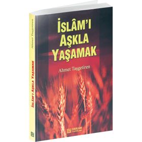 İSLAM'I AŞKLA YAŞAMAK - AHMET TAŞGETİREN