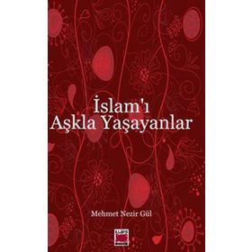 İSLAM'I AŞKLA YAŞAYANLAR - MEHMET NEZIR GÜL