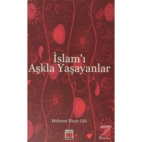 İSLAM'I AŞKLA YAŞAYANLAR - MEHMET NEZIR GÜL