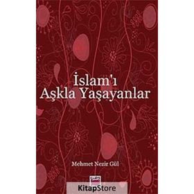 İSLAM'I AŞKLA YAŞAYANLAR - MEHMET NEZIR GÜL