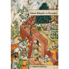 İslami Bahçeler ve Peyzajlar - D. Fairchild Ruggles