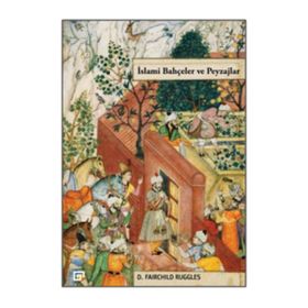İslami Bahçeler ve Peyzajlar - D. Fairchild Ruggles