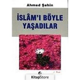 İSLAMI BÖYLE YAŞADILAR - AHMED ŞAHİN