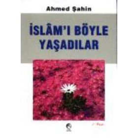 İSLAMI BÖYLE YAŞADILAR - AHMED ŞAHİN