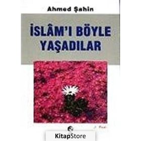 İSLAMI BÖYLE YAŞADILAR - AHMED ŞAHİN