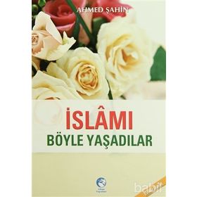 İSLAMI BÖYLE YAŞADILAR - AHMED ŞAHİN