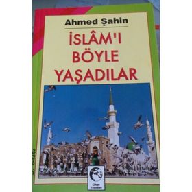 İSLAMI BÖYLE YAŞADILAR - AHMED ŞAHİN