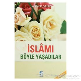 İSLAMI BÖYLE YAŞADILAR - AHMED ŞAHİN