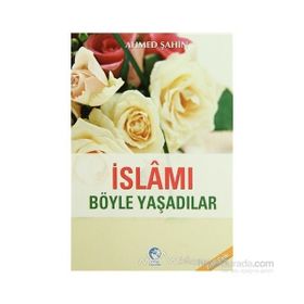 İSLAMI BÖYLE YAŞADILAR - AHMED ŞAHİN