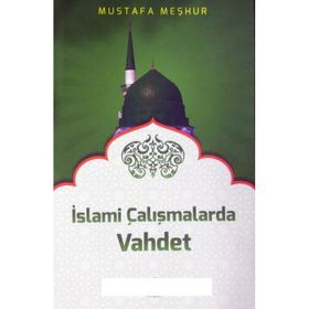 İslami Çalışmalarda Vahdet - Mustafa Meşhur
