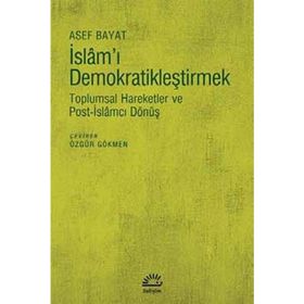 İslam'ı Demokratikleştirmek - Asef Bayat