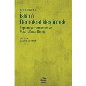 İslam'ı Demokratikleştirmek - Asef Bayat
