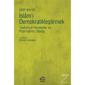 İslam'ı Demokratikleştirmek - Asef Bayat